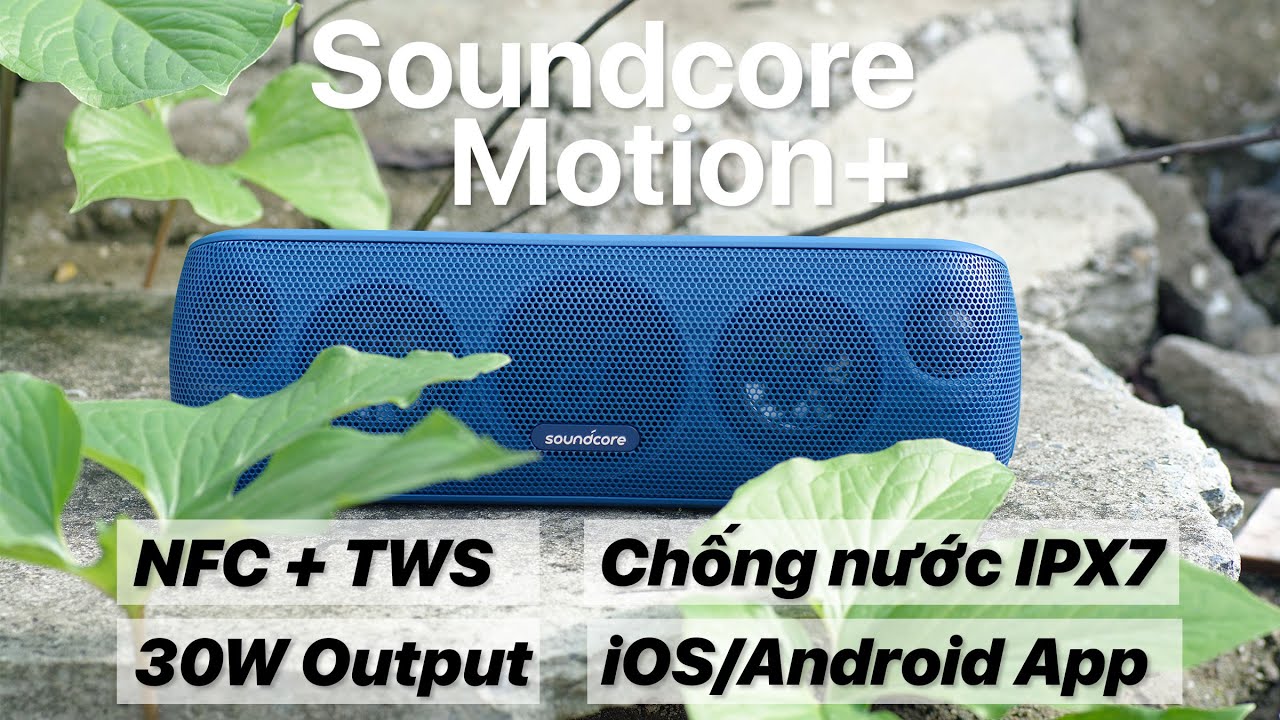 Trên tay loa SoundCore Motion+ (by ANKER) - Công suất 30W, IPX7, NFC, TWS, BassUP
