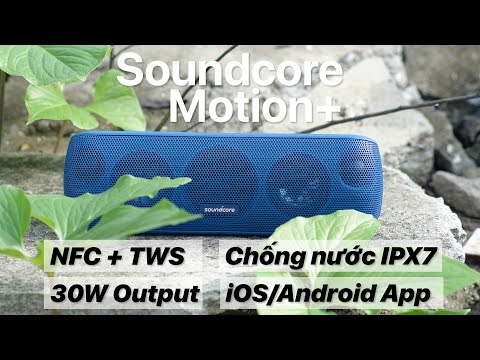 Trên tay loa SoundCore Motion+ (by ANKER) - Công suất 30W, IPX7, NFC, TWS, BassUP